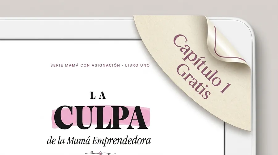 Capítulo 1 gratis de La Culpa de la Mamá Emprendedora