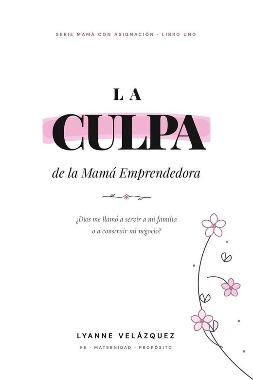 La Culpa de la Mamá Emprendedora, libro sobre culpa materna y trabajo