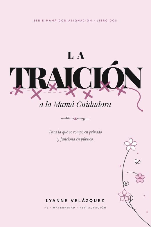 La Traición a la Mamá Cuidadora, libro sobre identidad y agotamiento materno